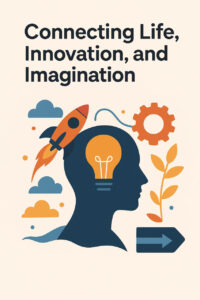 Read more about the article Connecting Life, Innovation, and Imagination