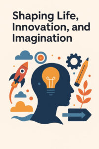 Read more about the article Shaping Life, Innovation, and Imagination