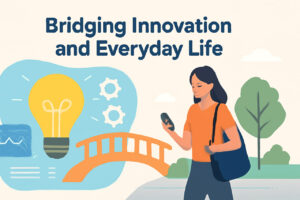 Read more about the article Bridging Innovation and Everyday Life
